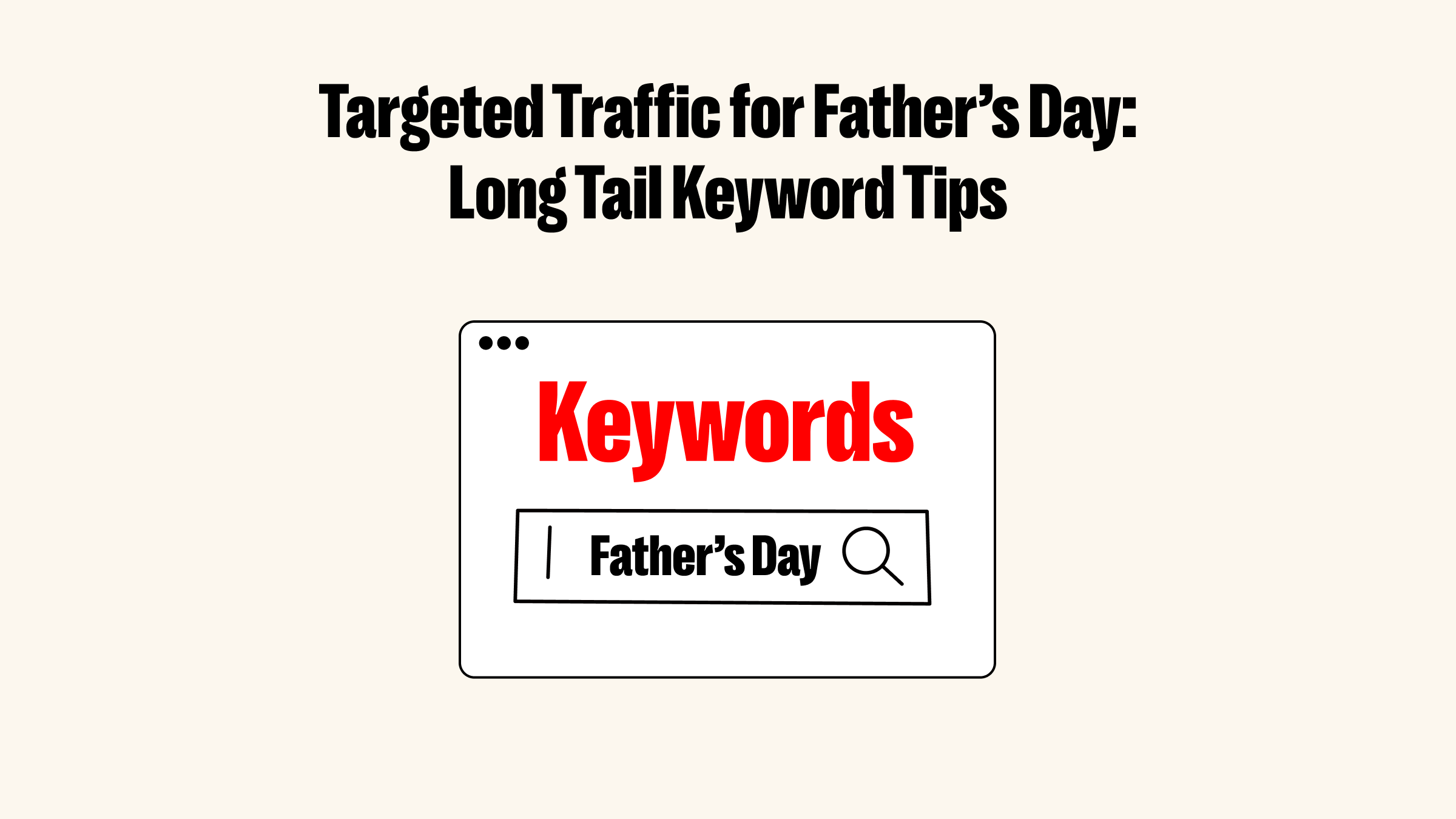 Targeted Traffic for Father’s Day: Long Tail Keyword Tips